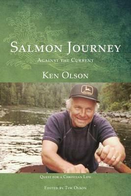 Salmon Journey - Against the Current: Quest For A Christian Life - Ken Olson - cover