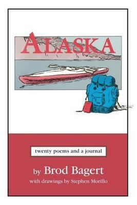 Alaska: Twenty Poems and a Journal - Brod Bagert - cover