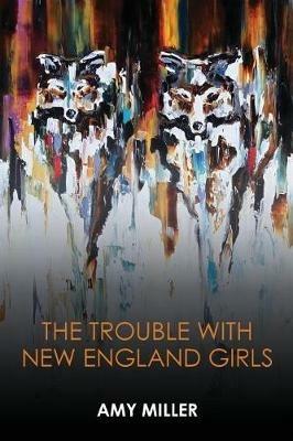 The Trouble With New England Girls - Amy Miller - cover