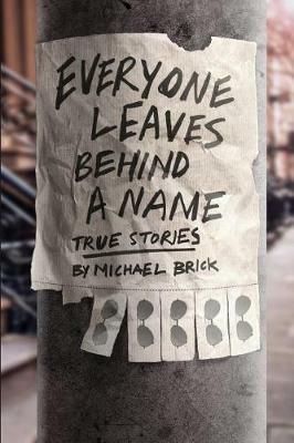 Everyone Leaves Behind a Name: True Stories - Michael Brick - cover