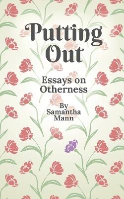 Putting Out: Essays on Otherness - Samantha Mann - cover