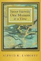 Savor Eternity - Alfred K Lamotte - cover