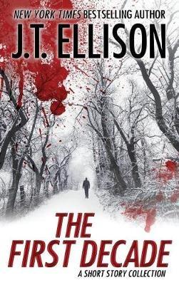 The First Decade: A Short Story Collection - J T Ellison - cover