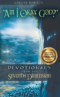 Am I Okay, God?: Devotionals From the Seventh Dimension - Lorilyn Roberts - cover