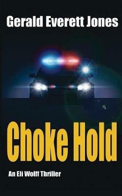 Choke Hold: An Eli Wolff Thriller - Gerald Everett Jones - cover