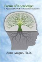 Forms of Knowledge: A Psychoanalytic Study of Human Communication - Anna Aragno - cover
