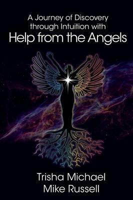 A Journey of Discovery through Intuition with Help from the Angels - Trisha Michael,Mike Russell - cover