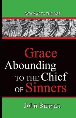 Grace Abounding To The Chief Of Sinners: Pathways To The Past - John Bunyan - cover