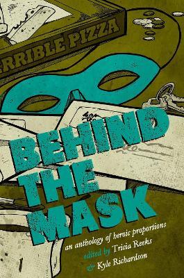 Behind the Mask: An Anthology of Heroic Proportions - Kelly Link,Cat Rambo,Carrie Vaughn - cover
