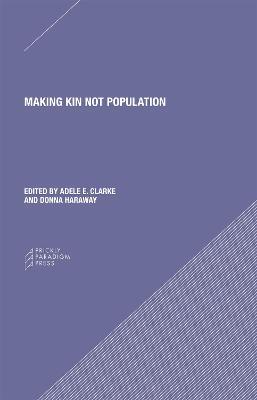 Making Kin not Population – Reconceiving Generations - Adele Clarke,Donna J. Haraway,Donna Haraway - cover