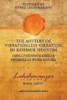 The Mystery of Vibrationless-Vibration in Kashmir Shaivism: : Vasugupta's Spanda Karika & Kshemaraja's Spanda Sandoha - Swami Lakshmanjoo - cover