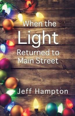 When the Light Returned to Main Street: A Collection of Stories to Celebrate the Season - Jeff Hampton - cover