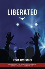 Liberated: Destroying the Spiritual Chains of Pornography and Bondage