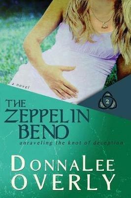 The Zeppelin Bend: Unraveling the knot of deception. - Donnalee Overly - cover