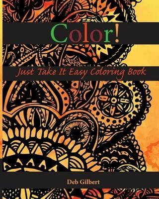 Color! Just Take It Easy Coloring Book - Deb Gilbert - cover