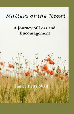 Matters of the Heart: A Journey of Loss and Encouragement - Janice Petty Wall - cover