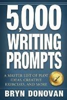 5,000 Writing Prompts: A Master List of Plot Ideas, Creative Exercises, and More - Bryn Donovan - cover