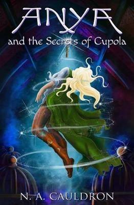 Anya and the Secrets of Cupola - N a Cauldron - cover