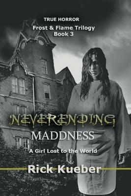 NeverEnding Maddness: A Girl Lost to the World - Rick Kueber - cover