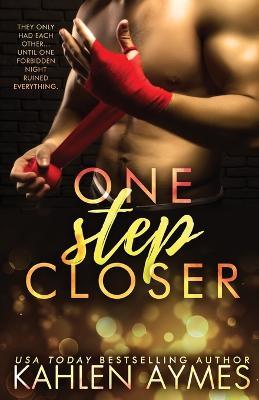 One Step Closer: A Stepbrother Stand Alone Romance - Kahlen Aymes - cover