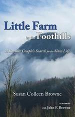 Little Farm in the Foothills: A Boomer Couple's Search for the Slow Life