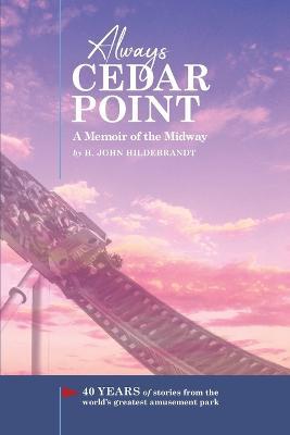 Always Cedar Point: A Memoir of the Midway - H John Hildebrandt - cover