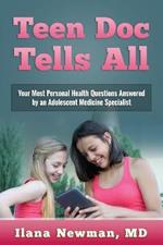 Teen Doc Tells All: Your Most Personal Health Questions Answered by an Adolescent Medicine Specialist