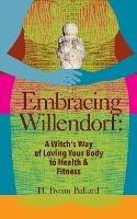 Embracing Willendorf: A Witch's Way of Loving Your Body to Health and Fitness - H Byron Ballard - cover