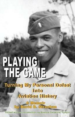 Playing The Game (color paperback): Turning My Personal Defeat into Aviation History - David D Strachan - cover