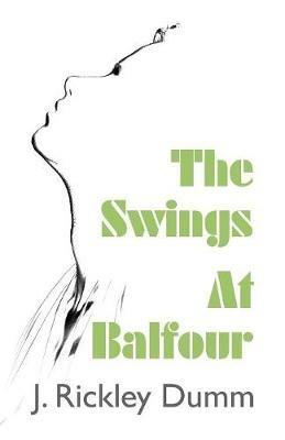 The Swings At Balfour - J Rickley Dumm - cover