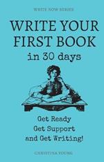 Write Your First Book: Get Ready, Get Support, and Get Writing!