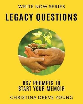 Legacy Questions: 867 Prompts to Start Your Memoir - Christina Dreve Young - cover