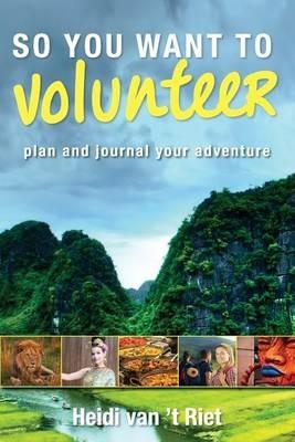 So You Want to Volunteer - Heidi Van 't Riet - cover