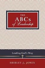 The ABCs of Leadership: Leading God's Way