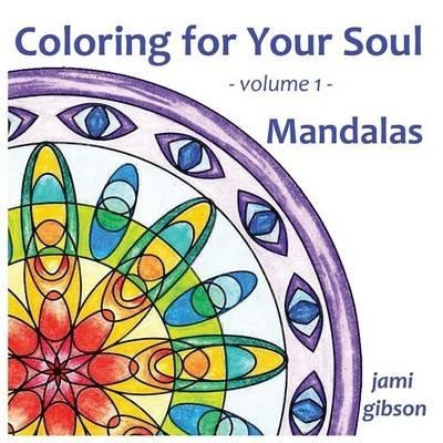 Coloring for Your Soul - volume 1 - Mandalas - Jami Gibson - cover