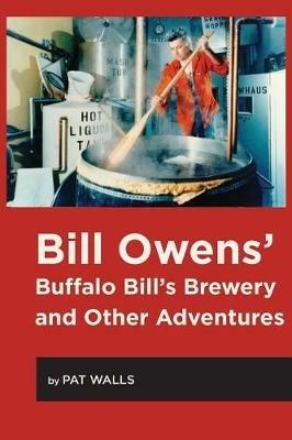 Bill Owens' Buffalo Bill's Brewery and Other Adventures - Pat Walls - cover