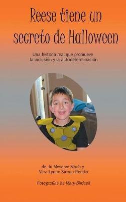 Reese tiene un secreto de Halloween: Una historia real que promueve la inclusión y la autodeterminación - Jo Meserve Mach,Vera Lynne Stroup-Rentier - cover