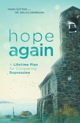 Hope Again: A Lifetime Plan for Conquering Depression - Mark Sutton,Bruce Hennigan - cover