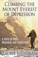 Climbing the Mount Everest of Depression: A Story of Hope, Recovery and Inspiration.
