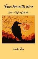 Raven Braids the Wind: Haiku: A Life in Syllables - Linda Toren - cover