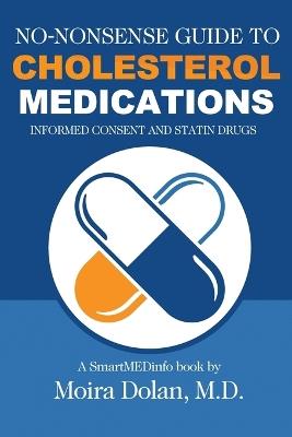 No-Nonsense Guide to Cholesterol Medications: Informed Consent and Statin Drugs - Moira Dolan - cover