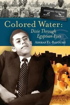 Colored Water: Dixie Through Egyptian Eyes - Ashraf El-Bayoumi - cover