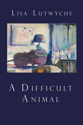 A Difficult Animal - Lisa Lutwyche - cover