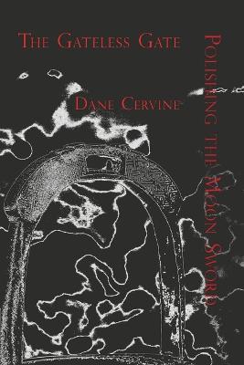 The Gateless Gate and Polishing the Moon Sword - Dane Cervine - cover