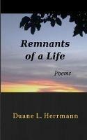 Remnants of a Life: Poems - Duane L Herrmann - cover