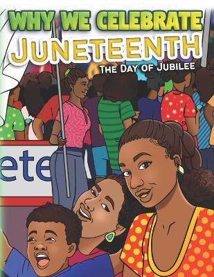 Why We Celebrate Juneteenth: The Day Of Jubilee - Keeya McSwain - cover