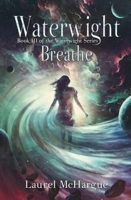 Waterwight Breathe: Book III of the Waterwight Series - Laurel McHargue - cover