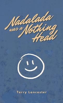 Nadalada was a Nothing Head - Terry Lancaster - cover