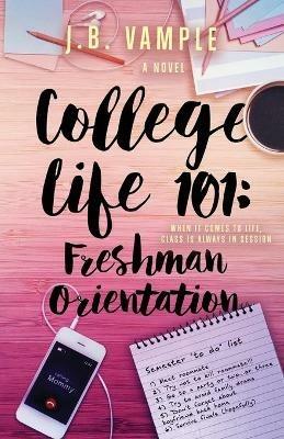 College Life 101: Freshman Orientation - J B Vample - cover