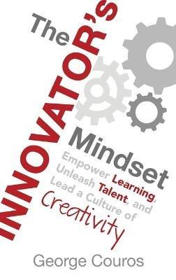 The Innovator's Mindset: Empower Learning, Unleash Talent, and Lead a Culture of Creativity - George Couros - cover